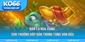 Bắn CÁ Rùa Xanh