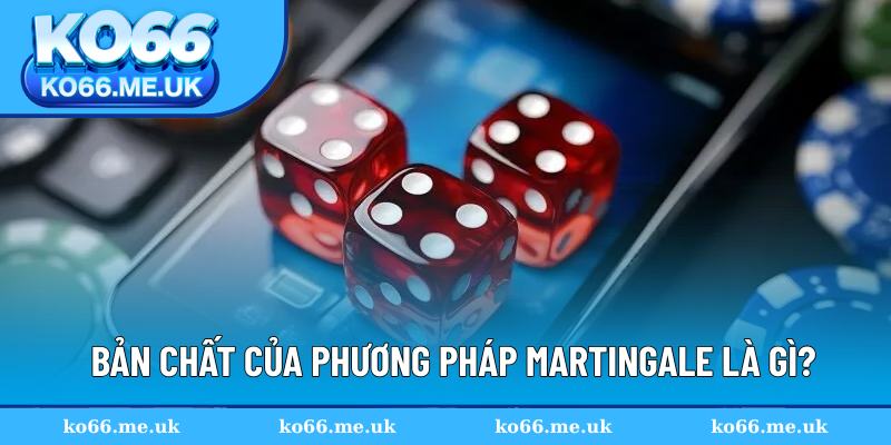 Hiểu đúng về chiến thuật Martingale