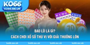 Bao Lô Là Gì? - Cách Chơi Xổ Số Thú Vị Với Giải Thưởng Lớn