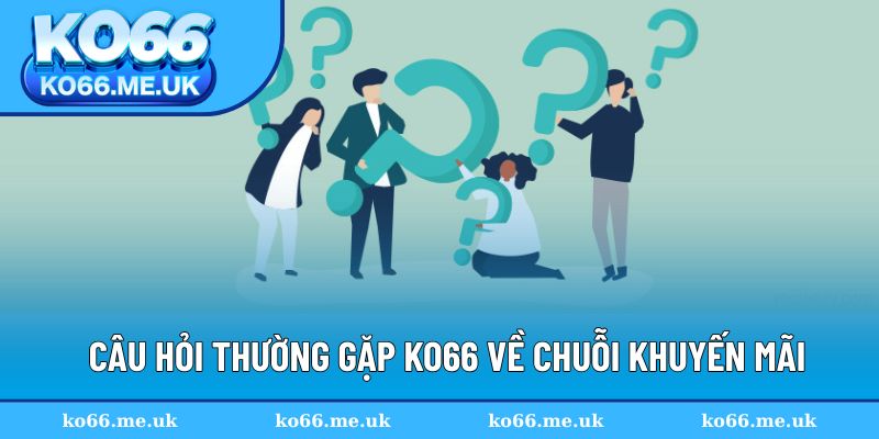 Câu hỏi thường gặp KO66 về chuỗi khuyến mãi trên website