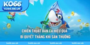 Chiến Thuật Bắn Cá Hiệu Quả
