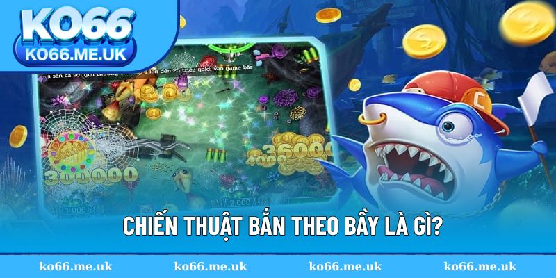 Bắn theo bầy là lựa chọn tiêu diệt cá hiệu quả
