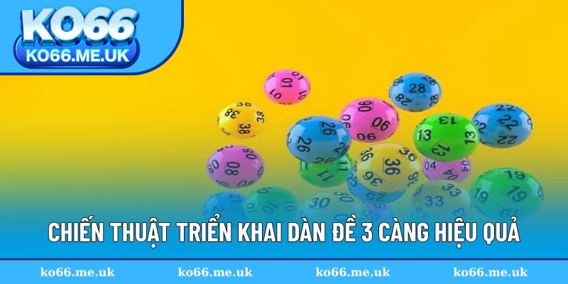 Những chiến thuật triển khai dàn đề 3 càng