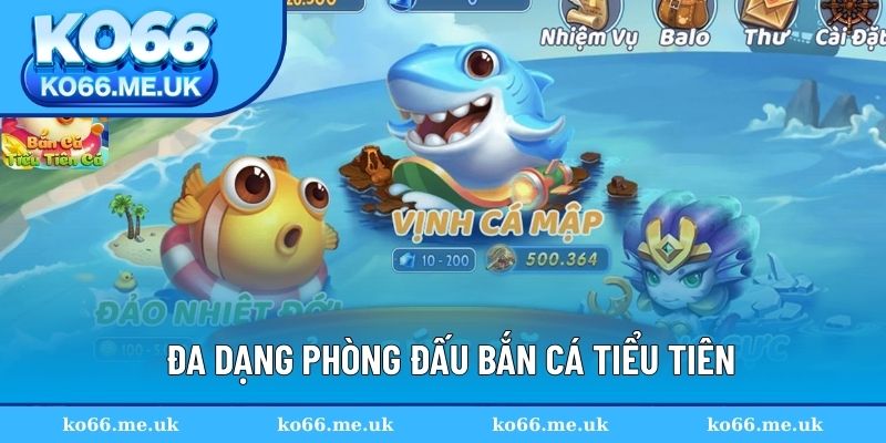 Đa dạng phòng đấu bắn cá Tiểu Tiên cho người chơi Đa dạng phòng đấu bắn cá Tiểu Tiên cho người chơi