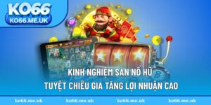 Kinh nghiệm săn nổ hũ