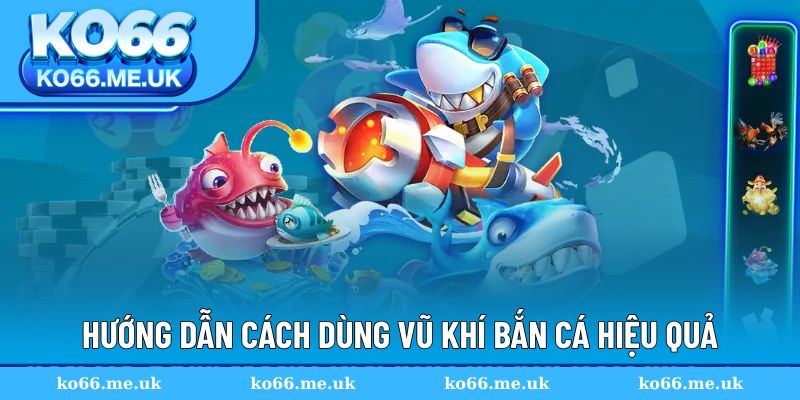 Hướng dẫn cách dùng vũ khí một cách hiệu quả