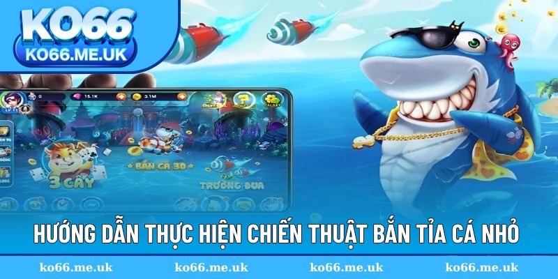 Hướng dẫn thực hiện chiến thuật bắn tỉa cá nhỏ đơn giản
