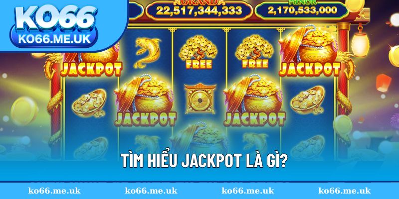 Khái niệm Jackpot là gì