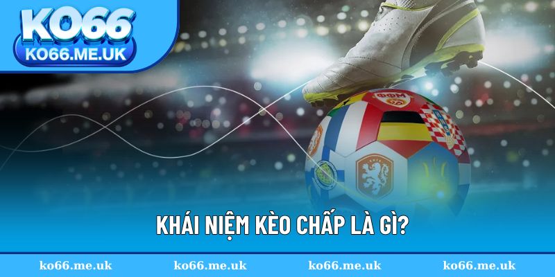 Khái niệm kèo chấp là gì?