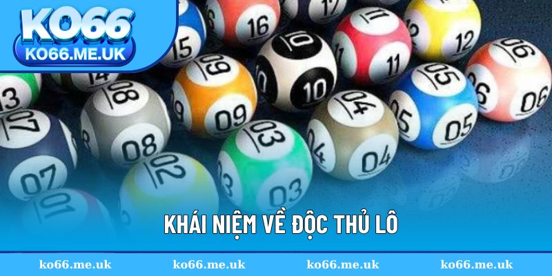 Khái niệm về độc thủ lô
