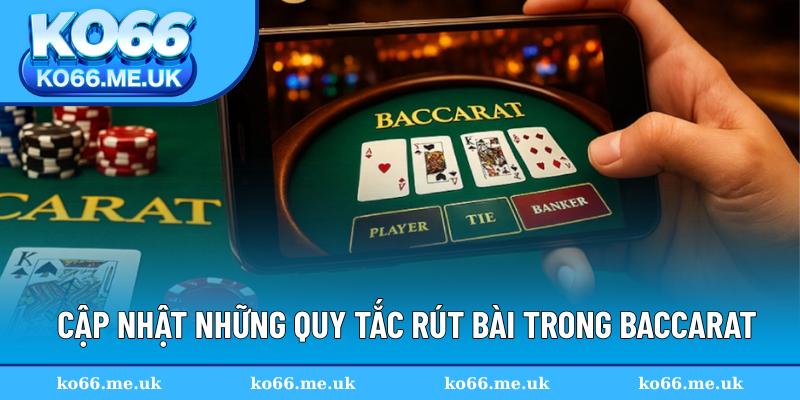 Chia sẻ quy tắc rút bài mới nhất trong Baccarat