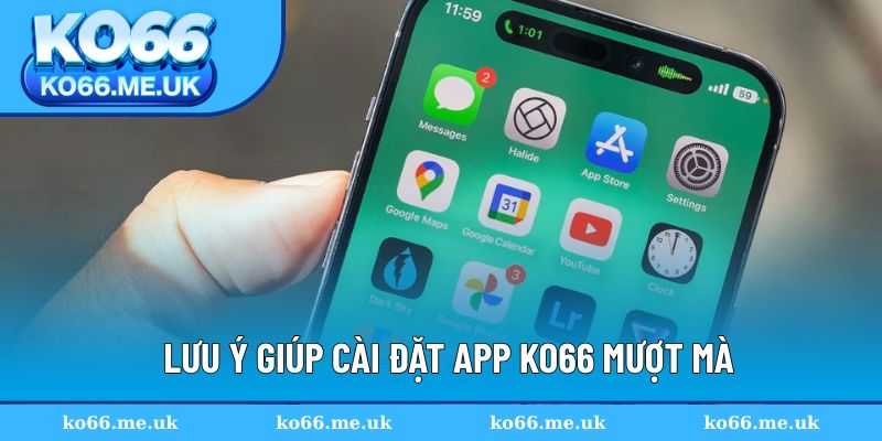 Lưu ý giúp cài đặt app KO66 mượt mà