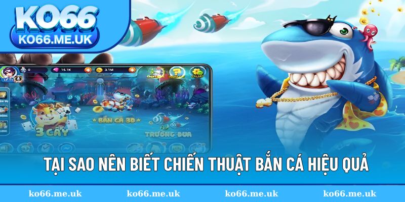 Chiến thuật bắn cá hiệu quả mang đến cơ hội thắng lớn