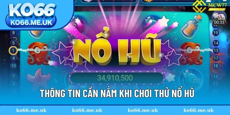 Cập nhật thông tin chi tiết cần nắm khi chơi thử nổ hũ