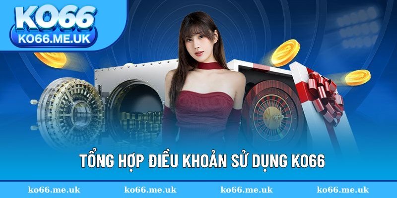 Tổng hợp nội dung điều khoản sử dụng KO66