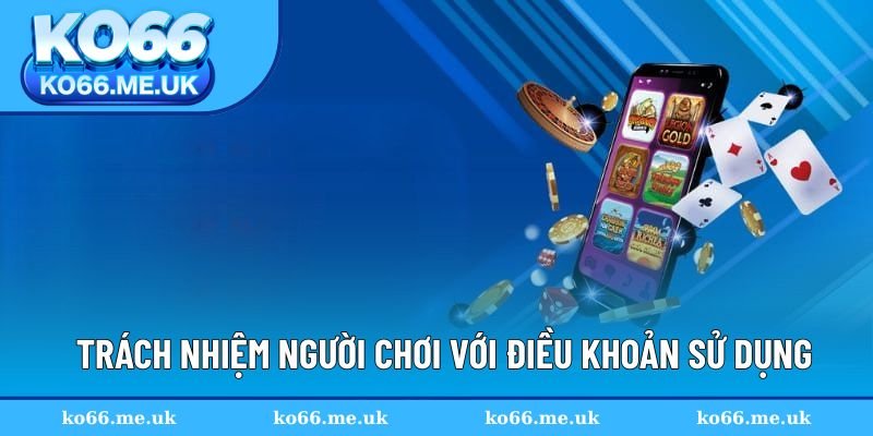 Trách nhiệm hội viên với điều khoản sử dụng KO66
