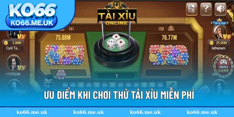 Lợi ích khi chơi thử Tải Xỉu miễn phí