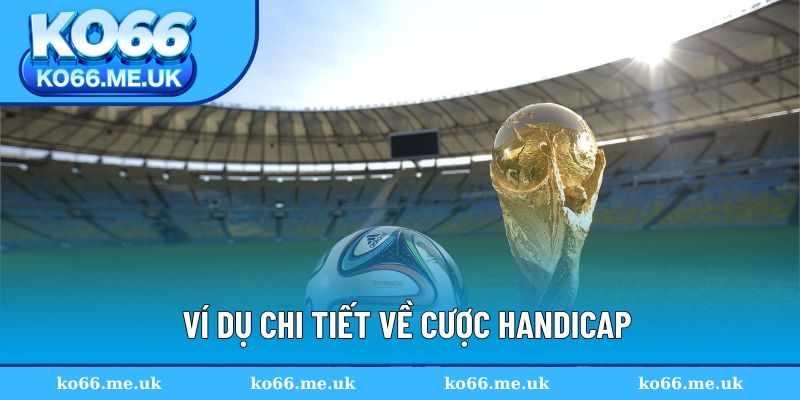 Ví dụ chi tiết về cược Handicap